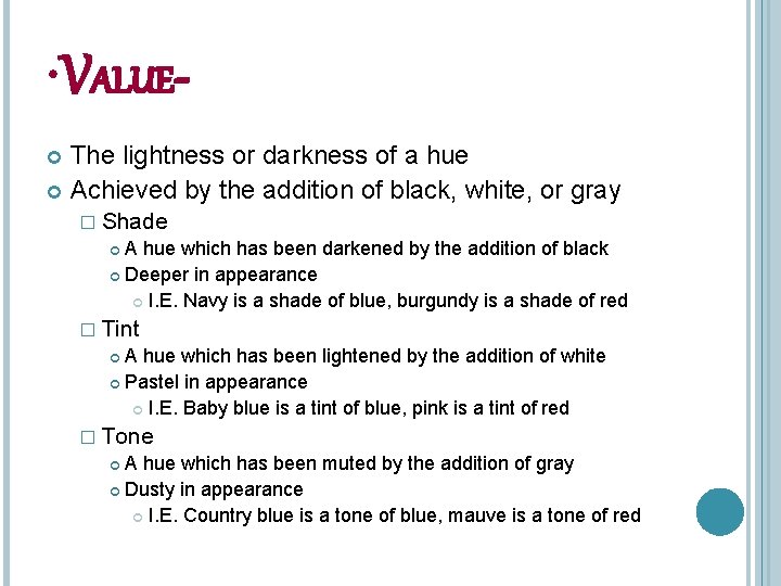  • VALUEThe lightness or darkness of a hue Achieved by the addition of