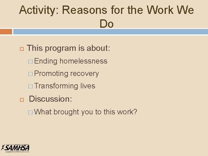 Activity: Reasons for the Work We Do This program is about: � Ending homelessness