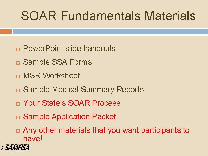 SOAR Fundamentals Materials Power. Point slide handouts Sample SSA Forms MSR Worksheet Sample Medical