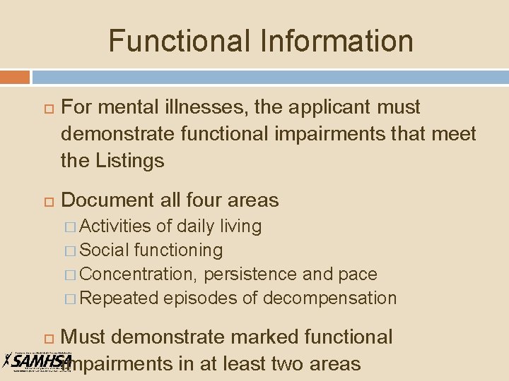 Functional Information For mental illnesses, the applicant must demonstrate functional impairments that meet the