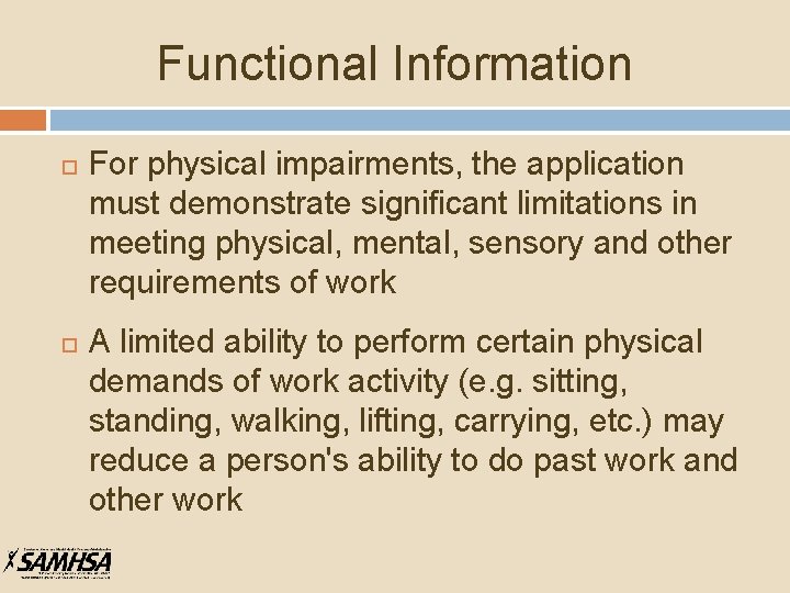 Functional Information For physical impairments, the application must demonstrate significant limitations in meeting physical,