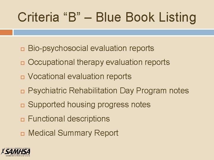 Criteria “B” – Blue Book Listing Bio-psychosocial evaluation reports Occupational therapy evaluation reports Vocational