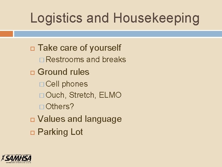 Logistics and Housekeeping Take care of yourself � Restrooms and breaks Ground rules �