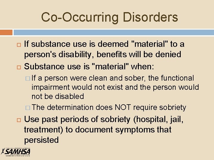 Co-Occurring Disorders If substance use is deemed "material" to a person's disability, benefits will