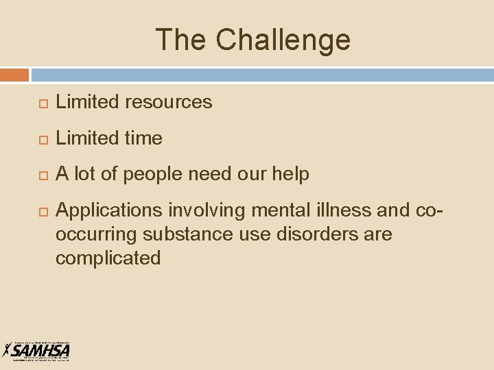 The Challenge Limited resources Limited time A lot of people need our help Applications