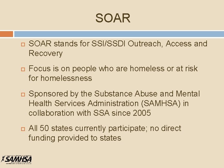 SOAR SOAR stands for SSI/SSDI Outreach, Access and Recovery Focus is on people who