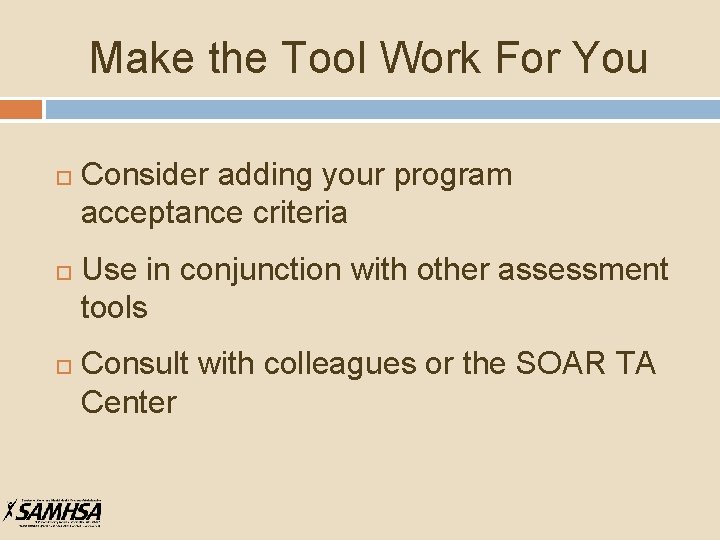 Make the Tool Work For You Consider adding your program acceptance criteria Use in