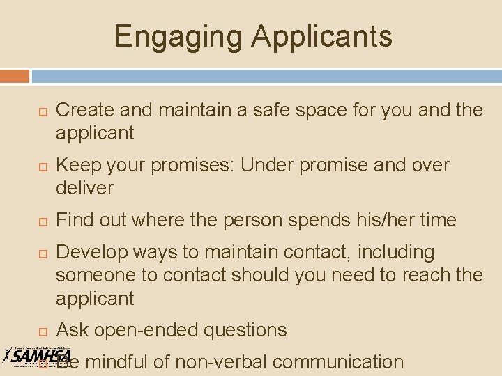 Engaging Applicants Create and maintain a safe space for you and the applicant Keep