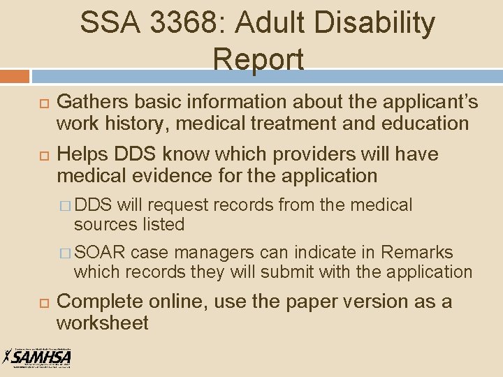 SSA 3368: Adult Disability Report Gathers basic information about the applicant’s work history, medical