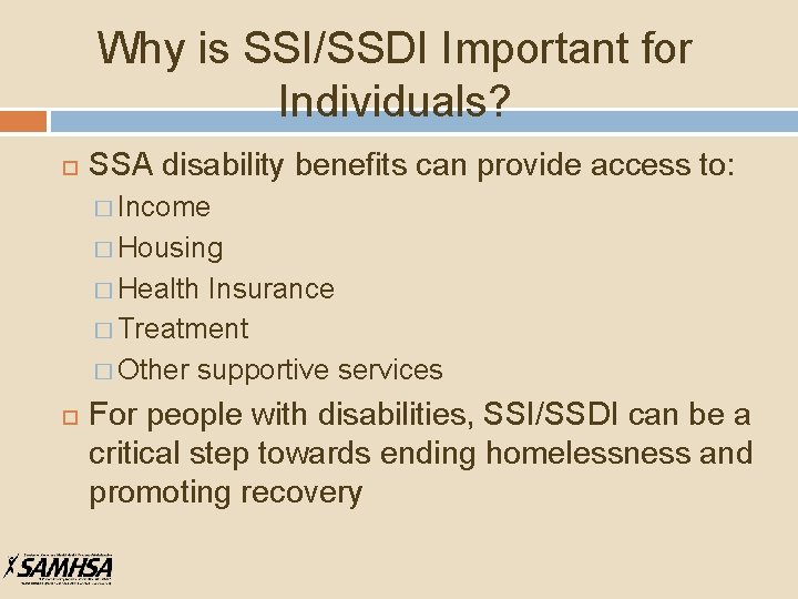 Why is SSI/SSDI Important for Individuals? SSA disability benefits can provide access to: �