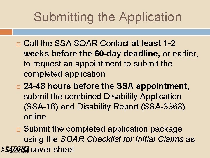 Submitting the Application Call the SSA SOAR Contact at least 1 -2 weeks before