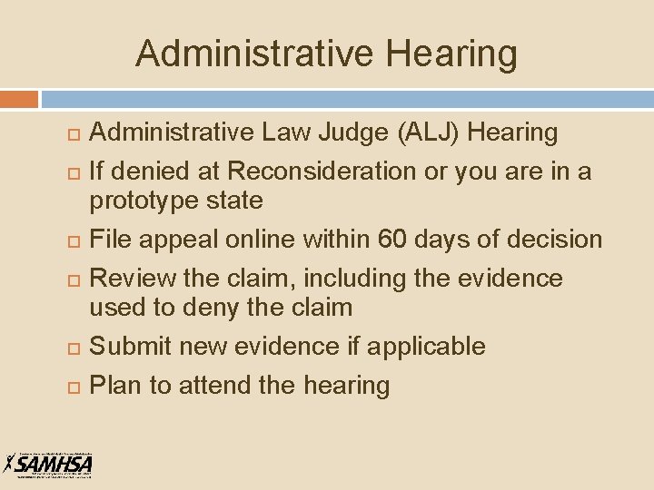 Administrative Hearing Administrative Law Judge (ALJ) Hearing If denied at Reconsideration or you are
