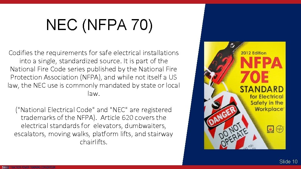 NEC (NFPA 70) Codifies the requirements for safe electrical installations into a single, standardized