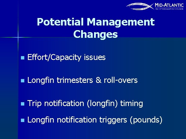 Potential Management Changes n Effort/Capacity issues n Longfin trimesters & roll-overs n Trip notification