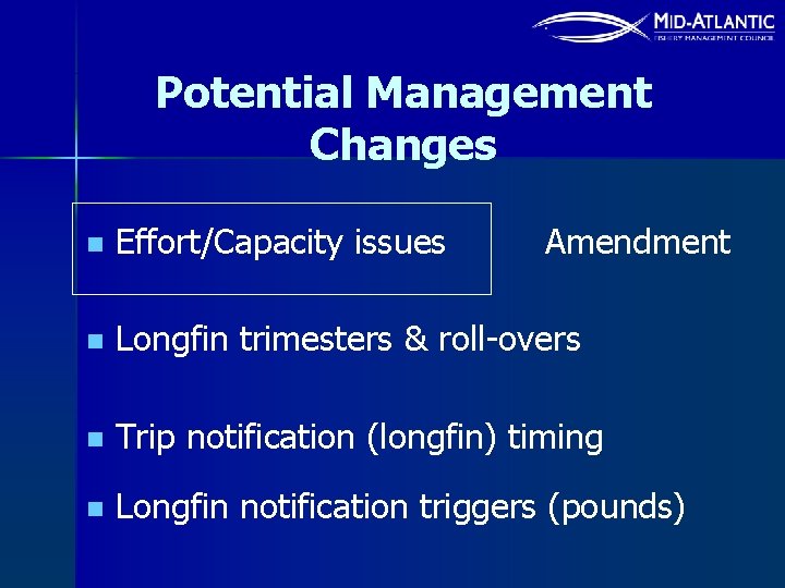 Potential Management Changes n Effort/Capacity issues Amendment n Longfin trimesters & roll-overs n Trip