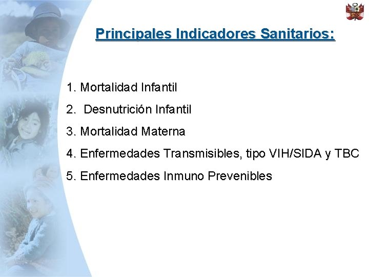 Principales Indicadores Sanitarios: 1. Mortalidad Infantil 2. Desnutrición Infantil 3. Mortalidad Materna 4. Enfermedades