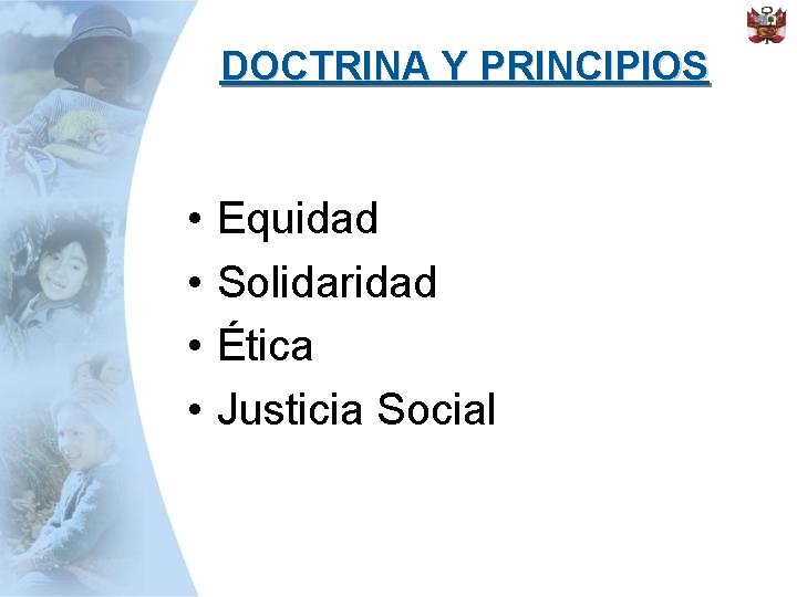 DOCTRINA Y PRINCIPIOS • • Equidad Solidaridad Ética Justicia Social 