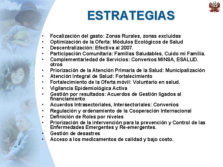 ESTRATEGIAS • • • • Focalización del gasto: Zonas Rurales, zonas excluidas Optimización de