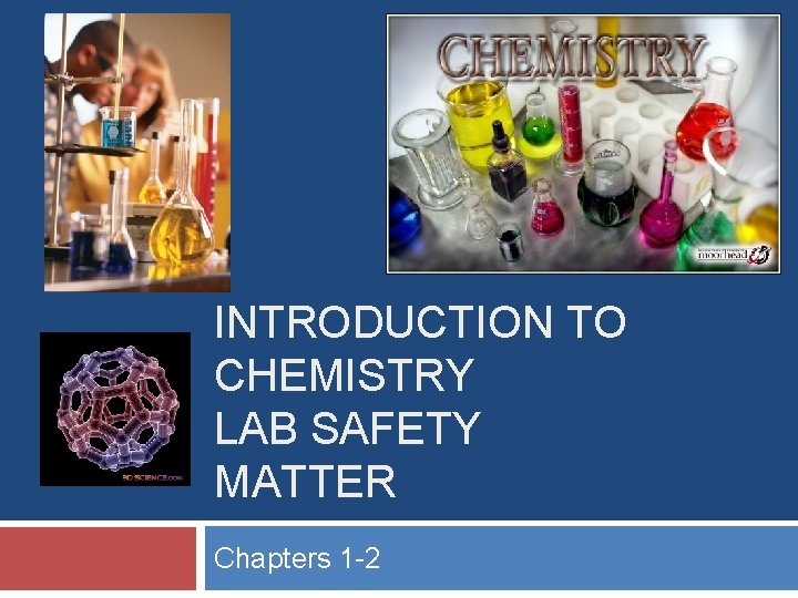 INTRODUCTION TO CHEMISTRY LAB SAFETY MATTER Chapters 1 -2 