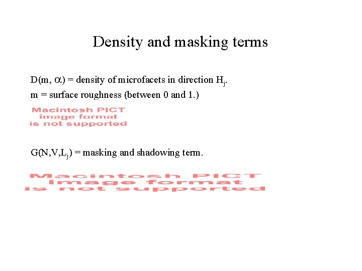 Density and masking terms D(m, ) = density of microfacets in direction Hj. m