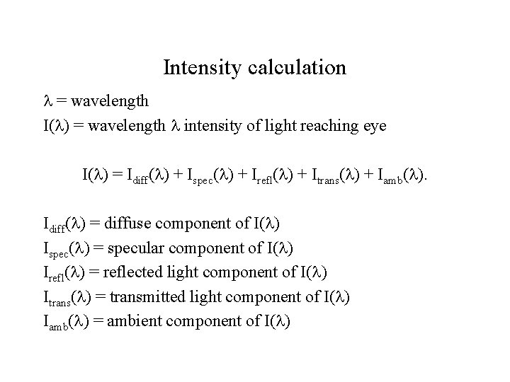 Intensity calculation = wavelength I( ) = wavelength intensity of light reaching eye I(