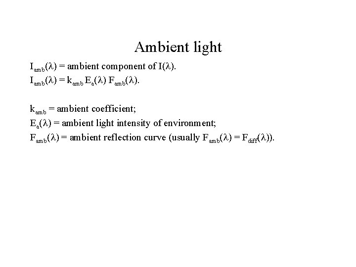 Ambient light Iamb( ) = ambient component of I( ). Iamb( ) = kamb