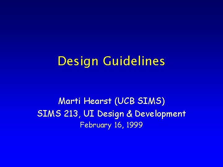 Design Guidelines Marti Hearst (UCB SIMS) SIMS 213, UI Design & Development February 16,