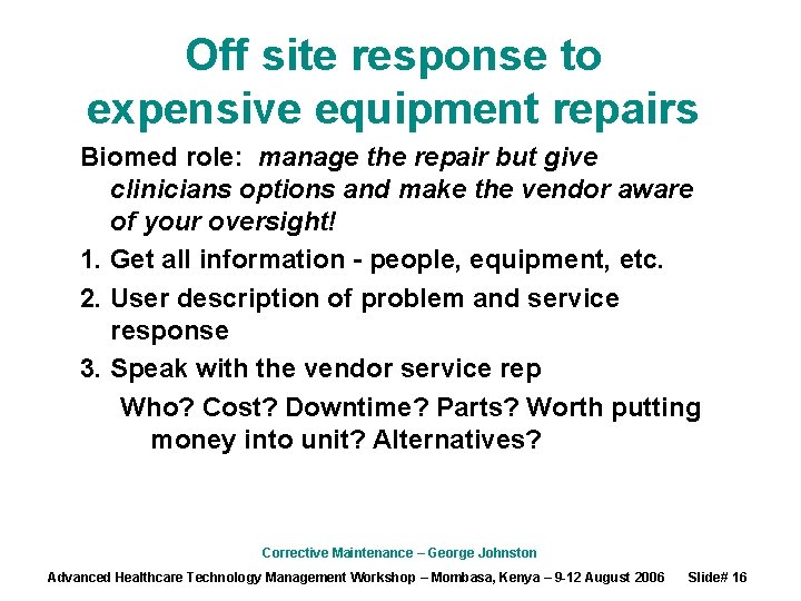 Off site response to expensive equipment repairs Biomed role: manage the repair but give