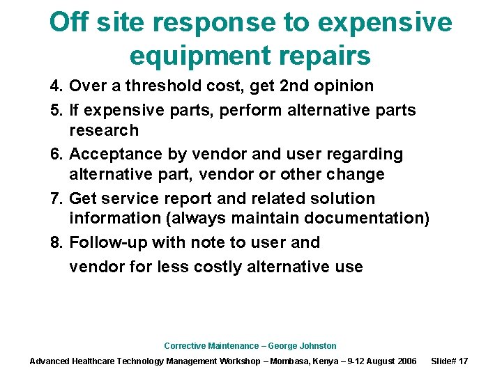 Off site response to expensive equipment repairs 4. Over a threshold cost, get 2