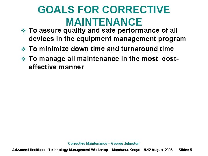 GOALS FOR CORRECTIVE MAINTENANCE To assure quality and safe performance of all devices in