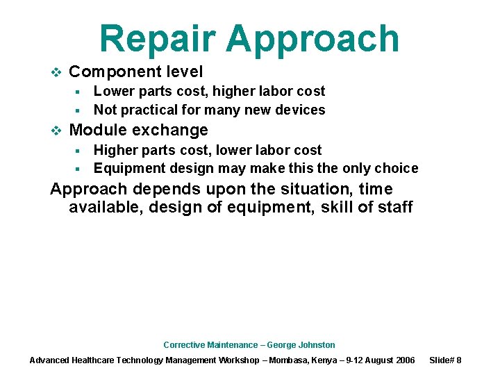 Repair Approach v Component level Lower parts cost, higher labor cost § Not practical