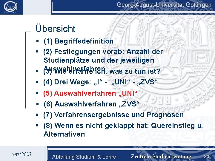 Georg-August-Universität Göttingen Übersicht § (1) Begriffsdefinition § (2) Festlegungen vorab: Anzahl der Studienplätze und