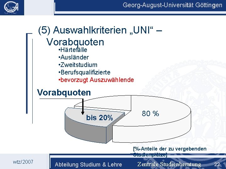 Georg-August-Universität Göttingen (5) Auswahlkriterien „UNI“ – Vorabquoten • Härtefälle • Ausländer • Zweitstudium •
