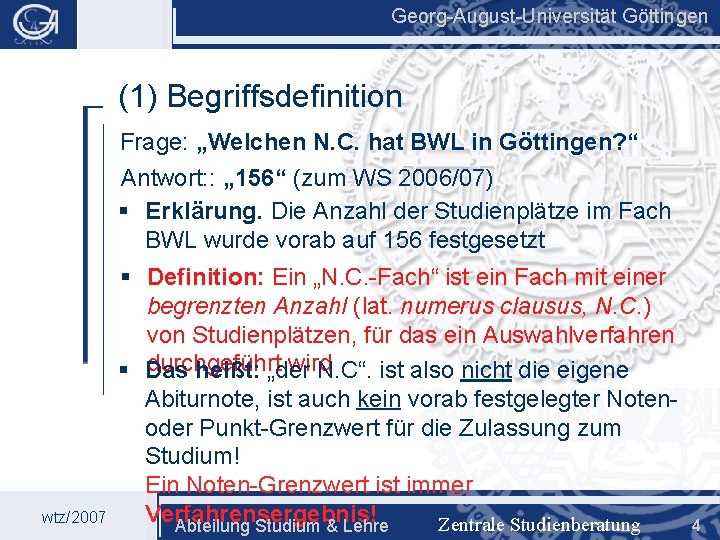 Georg-August-Universität Göttingen (1) Begriffsdefinition Frage: „Welchen N. C. hat BWL in Göttingen? “ Antwort:
