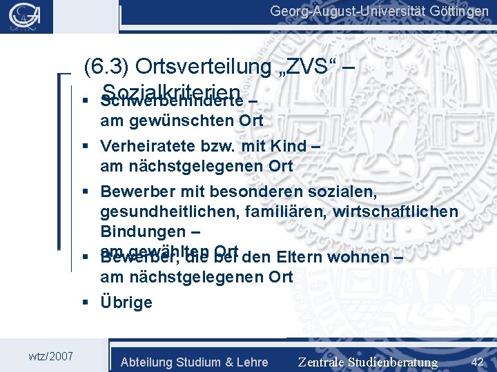 Georg-August-Universität Göttingen (6. 3) Ortsverteilung „ZVS“ – Sozialkriterien – § Schwerbehinderte am gewünschten Ort