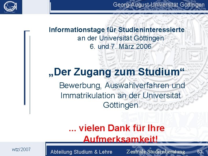 Georg-August-Universität Göttingen Informationstage für Studieninteressierte an der Universität Göttingen 6. und 7. März 2006