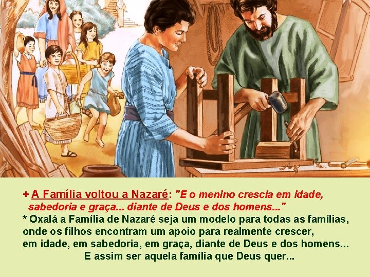 + A Família voltou a Nazaré: "E o menino crescia em idade, sabedoria e + A Família voltou a Nazaré: "E o menino crescia em idade, sabedoria e
