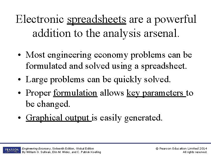 Electronic spreadsheets are a powerful addition to the analysis arsenal. • Most engineering economy