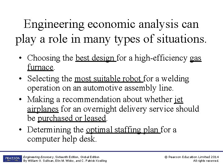 Engineering economic analysis can play a role in many types of situations. • Choosing