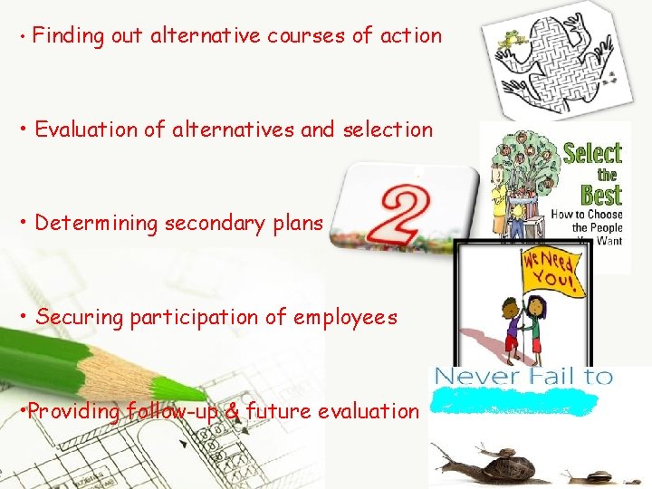  • Finding out alternative courses of action • Evaluation of alternatives and selection