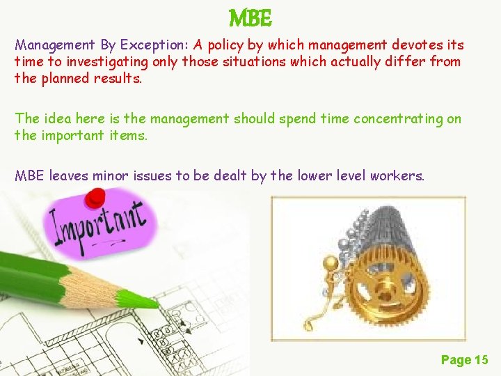 MBE Management By Exception: A policy by which management devotes its time to investigating