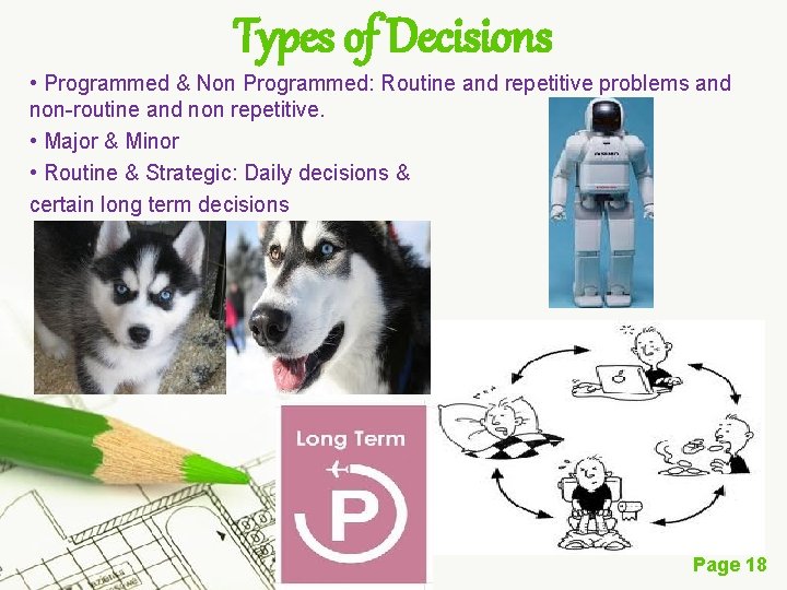 Types of Decisions • Programmed & Non Programmed: Routine and repetitive problems and non-routine