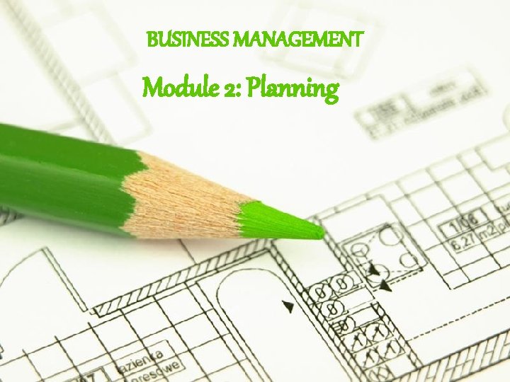 BUSINESS MANAGEMENT Module 2: Planning Page 5 