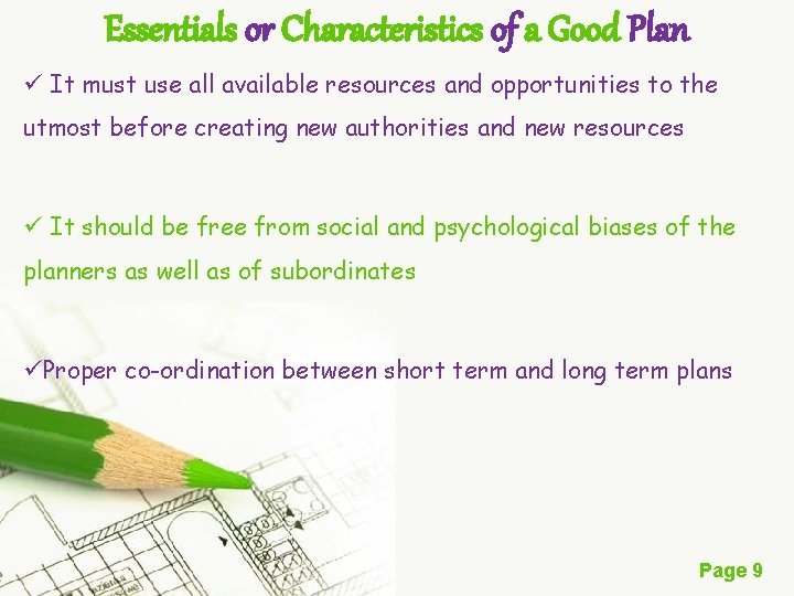 Essentials or Characteristics of a Good Plan ü It must use all available resources