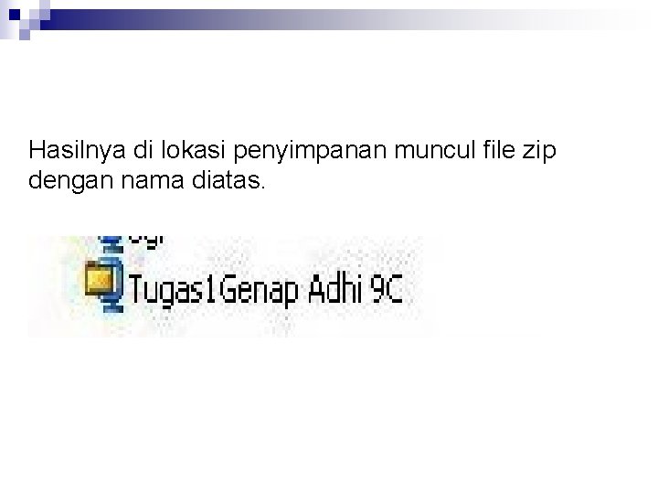 Hasilnya di lokasi penyimpanan muncul file zip dengan nama diatas. 