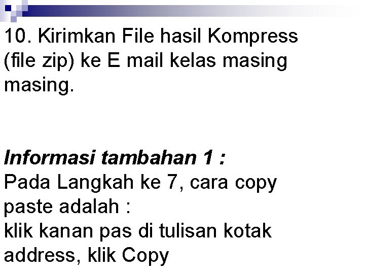 10. Kirimkan File hasil Kompress (file zip) ke E mail kelas masing. Informasi tambahan