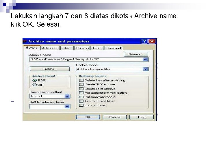 Lakukan langkah 7 dan 8 diatas dikotak Archive name. klik OK. Selesai. 