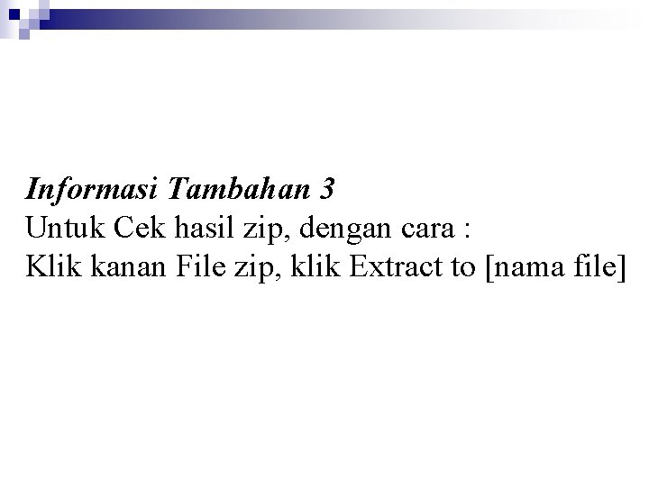 Informasi Tambahan 3 Untuk Cek hasil zip, dengan cara : Klik kanan File zip,