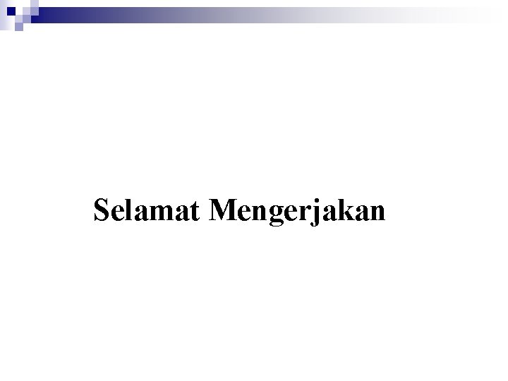 Selamat Mengerjakan 