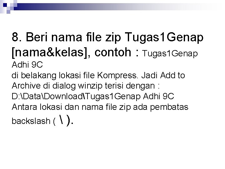 8. Beri nama file zip Tugas 1 Genap [nama&kelas], contoh : Tugas 1 Genap